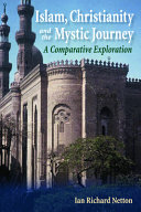 Islam, Christianity and the mystic journey : a comparative exploration /