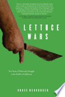 Lettuce wars : ten years of work and struggle in the fields of California /