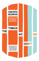 The things we don't do / Andrés Neuman ; translated from the Spanish by Nick Caistor & Lorenza Garcia.