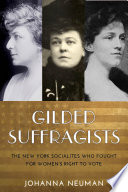Gilded suffragists : the New York socialites who fought for women's right to vote /