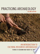 Practicing archaeology an introduction to cultural resources archaeology / Thomas W. Neumann and Robert M. Sanford.