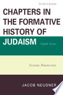 Chapters in the formative history of Judaism. Jacob Neusner.