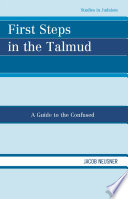 First Steps in the Talmud : a Guide to the Confused.