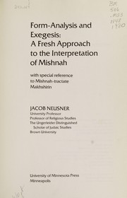 Form-analysis and exegesis : a fresh approach to the interpretation of Mishnah, with special reference to Mishnah-tractate Makhshirin / Jacob Neusner.