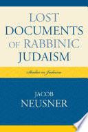 Lost documents of rabbinic Judaism / Jacob Neusner.