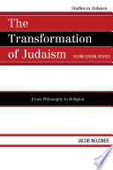 The transformation of Judaism : from philosophy to religion /