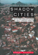 Shadow cities : a billion squatters, a new urban world /
