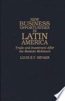 New business opportunities in Latin America : trade and investment after the Mexican meltdown / Louis E.V. Nevaer.