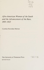 Afro-American women of the South and the advancement of the race, 1895-1925 / by Cynthia Neverdon-Morton.