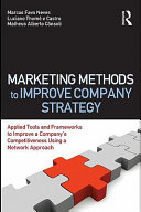 Marketing methods to improve company strategy : applied tools and frameworks to improve a company's competitiveness using a network approach / Marcos Fava Neves, Luciano Thomé e Castro, Matheus Alberto Cônsoli.