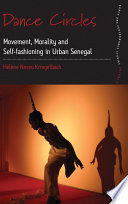 Dance circles : movement, morality and self-fashioning in urban Senegal /