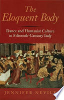 The eloquent body : dance and humanist culture in fifteenth-century Italy / Jennifer Nevile.