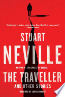 The traveller : and other stories / Stuart Neville ; [foreword by John Connolly]