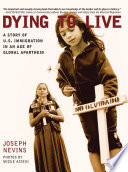 Dying to live : a story of U.S. immigration in an age of global apartheid /