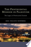 The Pentecostal mission in Palestine : the legacy of Pentecostal Zionism / Eric Nelson Newberg ; foreword by Stanley Burgess.