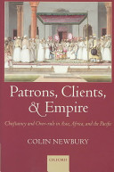 Patrons, clients, and empire : chieftaincy and over-rule in Asia, Africa, and the Pacific / Colin Newbury.