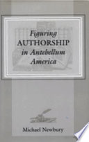 Figuring authorship in antebellum America /