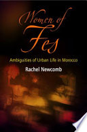 Women of Fes : ambiguities of urban life in Morocco / Rachel Newcomb.