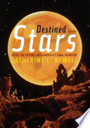 Destined for the stars : faith, the future, and America's final frontier /