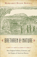 Brethren by nature : New England Indians, colonists, and the origins of American slavery /