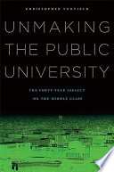 Unmaking the public university : the forty-year assault on the middle class  /