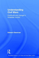Understanding civil wars : continuity and change in intrastate conflict / Edward Newman.