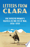 Letters from Clara : one intrepid woman's travels on the eve of war, 1936-1939 / Janet Newman.