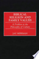 Biblical religion and family values : a problem in the philosophy of culture /