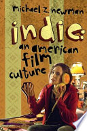Indie : an American film culture / Michael Z. Newman.