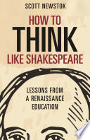 How to think like Shakespeare : lessons from a renaissance education /