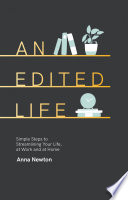 An edited life : simple steps to streamlining your life, at work and at home /