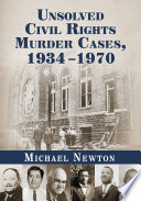 Unsolved civil rights : murder cases, 1934/1970 / Michael Newton.