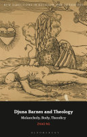 Djuna Barnes and theology : melancholy, body, theodicy / Zhao Ng.