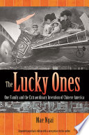 The lucky ones : one family and the extraordinary invention of Chinese America /