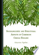 Sociolinguistic and structural aspects of Cameroon Creole English / by Aloysius Ngefac.