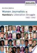 Women journalists in Namibia's liberation struggle, 1985-1990 /