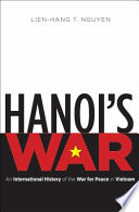 Hanoi's war : an international history of the war for peace in Vietnam /