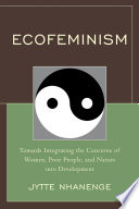 Ecofeminism towards integrating the concerns of women, poor people, and nature into development /