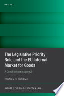 The legislative priority rule and the EU internal market for goods a constitutional approach /