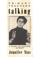 Primary teachers talking : a study of teaching as work /