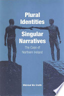 Plural identities--singular narratives : the case of Northern Ireland / Mairéad Nic Craith.
