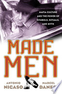 Made men mafia culture and the power of symbols, rituals, and myth /