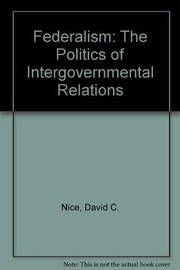Federalism : the politics of intergovernmental relations / David C. Nice.