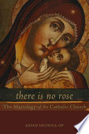 There is no rose : the Mariology of the Catholic Church /