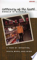 Currency of the heart : a year of investing, death, work & coins / Donald R. Nichols.