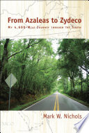 From azaleas to zydeco : my 4,600-mile journey through the South / Mark W. Nichols.