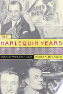 The harlequin years : music in Paris, 1917-1929 /