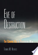 Eve of destruction : the coming age of preventive war / Thomas M. Nichols.