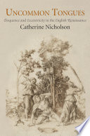 Uncommon tongues : eloquence and eccentricity in the English Renaissance / Catherine Nicholson.