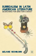 Surrealism in Latin American literature : searching for Breton's ghost / Melanie Nicholson.